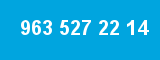 963 527 22 14